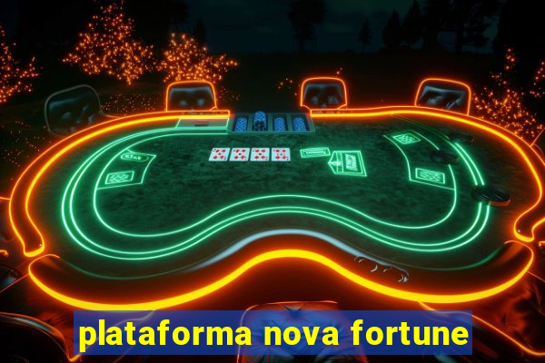 plataforma nova fortune