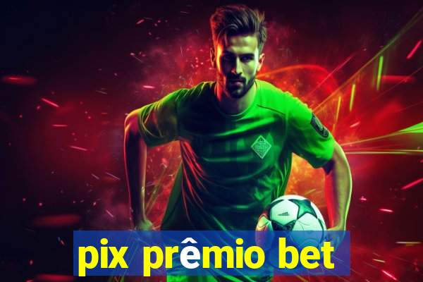 pix prêmio bet