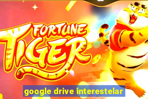 google drive interestelar