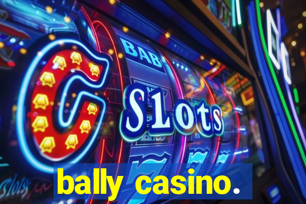 bally casino.