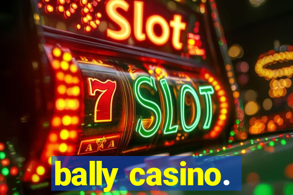 bally casino.