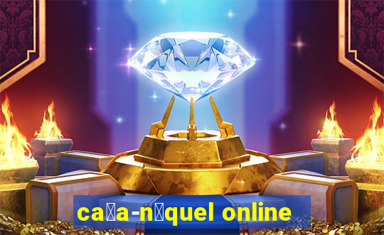 ca莽a-n铆quel online