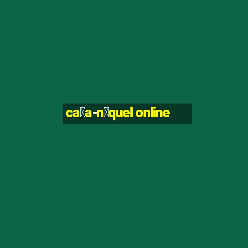 ca莽a-n铆quel online