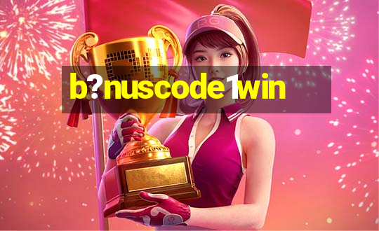 b?nuscode1win