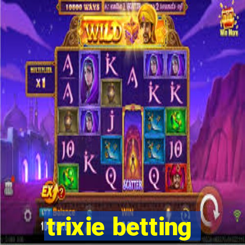 trixie betting