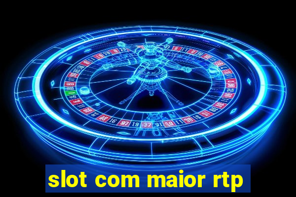 slot com maior rtp