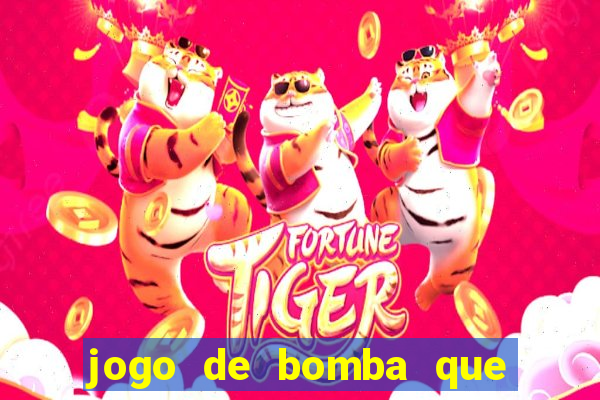 jogo de bomba que ganha dinheiro