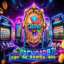 jogo de bomba que ganha dinheiro