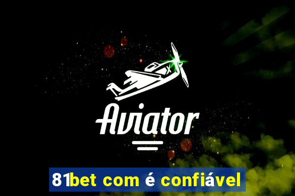 81bet com é confiável