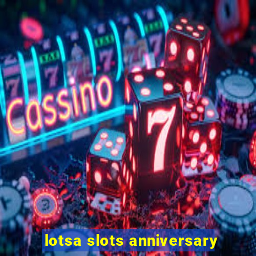 lotsa slots anniversary