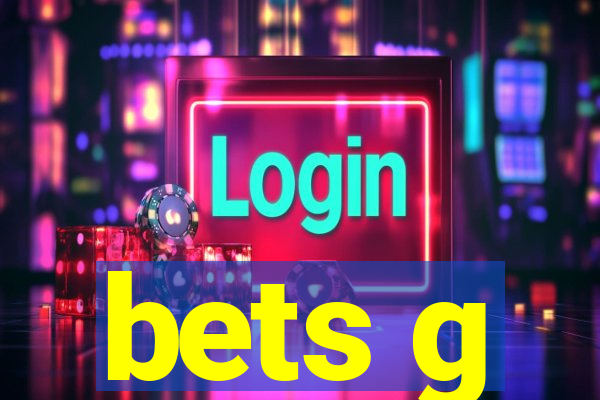 bets g