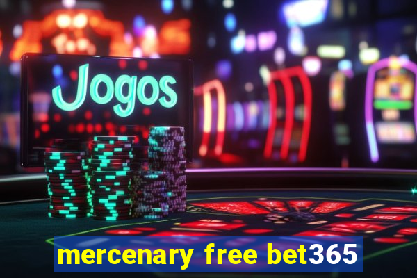 mercenary free bet365