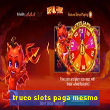 truco slots paga mesmo