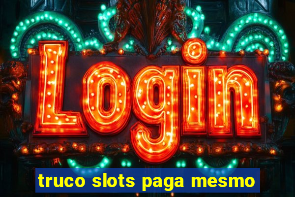 truco slots paga mesmo