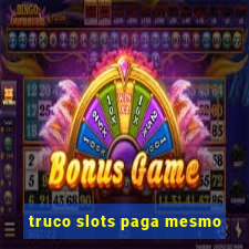 truco slots paga mesmo