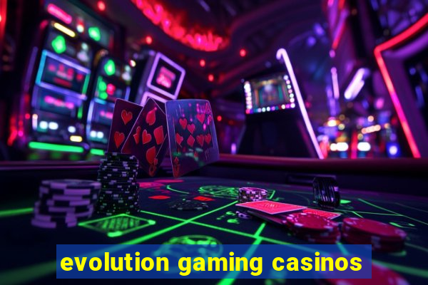 evolution gaming casinos