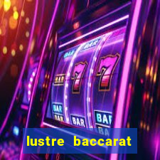 lustre baccarat mais caro