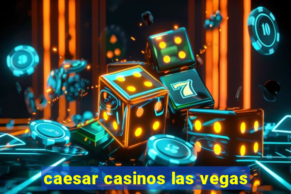 caesar casinos las vegas