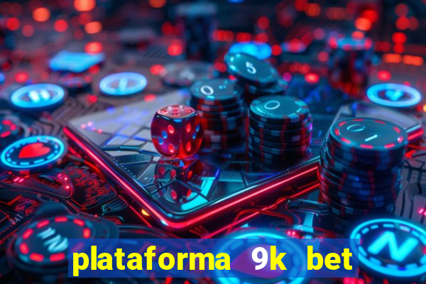 plataforma 9k bet é confiável