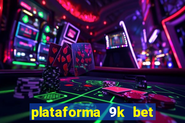 plataforma 9k bet é confiável