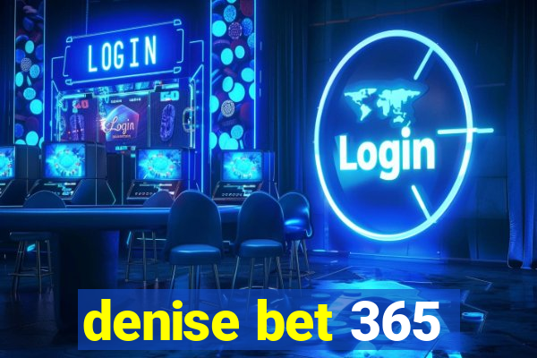 denise bet 365