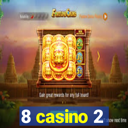 8 casino 2