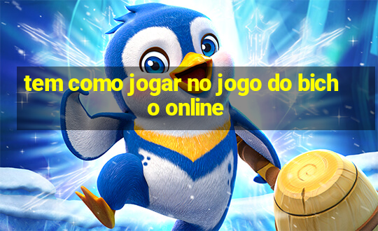 tem como jogar no jogo do bicho online