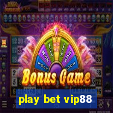 play bet vip88