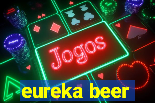 eureka beer