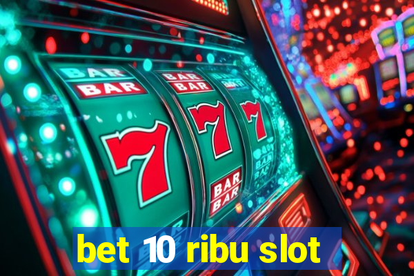 bet 10 ribu slot