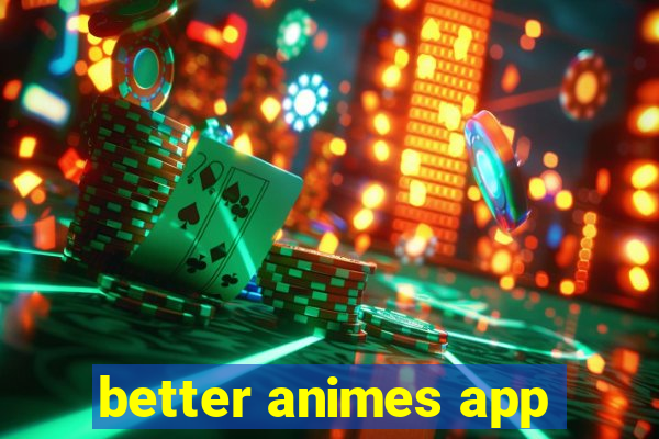 better animes app