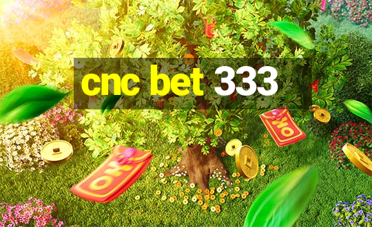 cnc bet 333