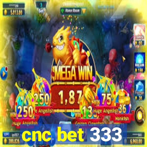 cnc bet 333