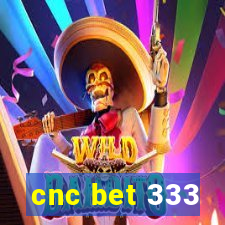 cnc bet 333