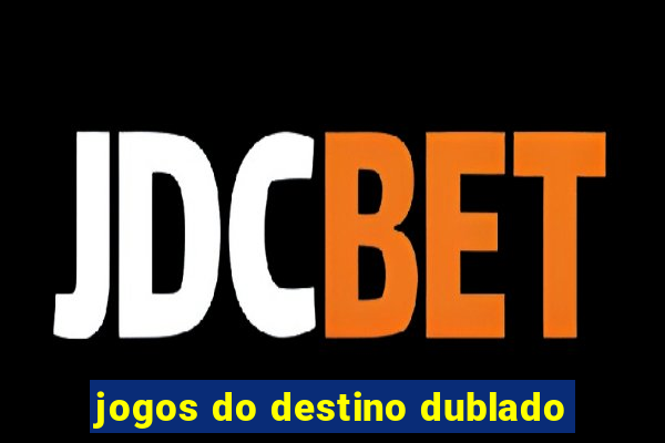 jogos do destino dublado