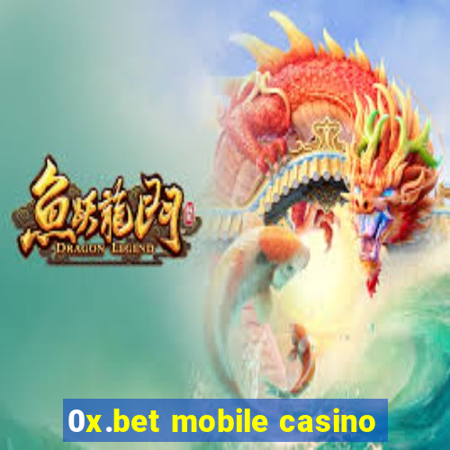 0x.bet mobile casino