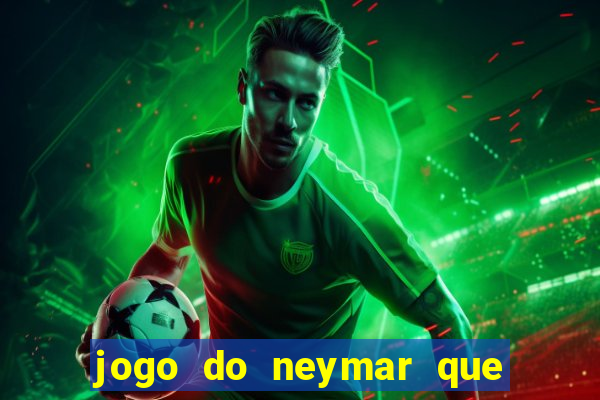 jogo do neymar que da dinheiro