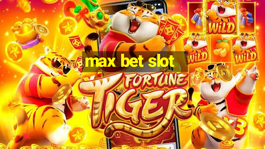 max bet slot