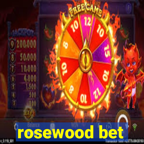 rosewood bet