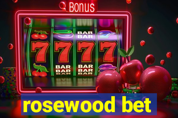 rosewood bet