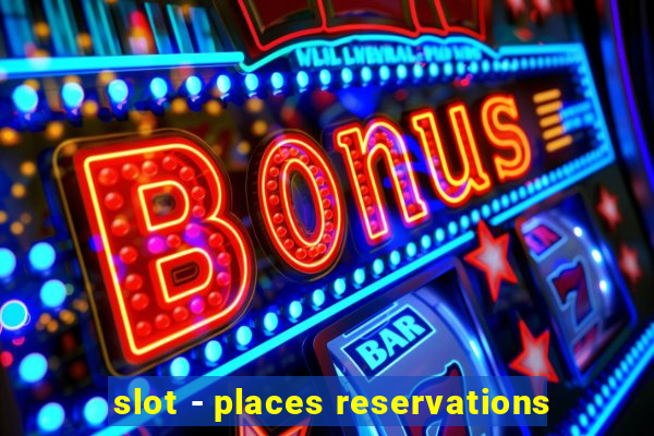 slot - places reservations