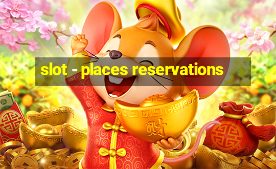 slot - places reservations