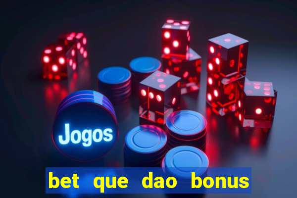 bet que dao bonus no cadastro