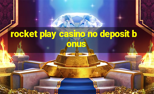 rocket play casino no deposit bonus