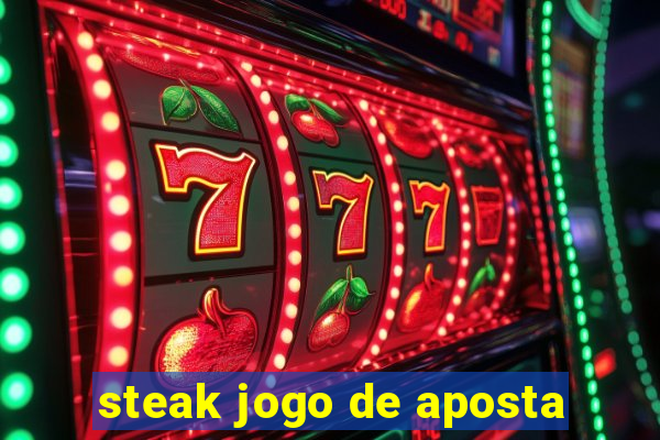 steak jogo de aposta