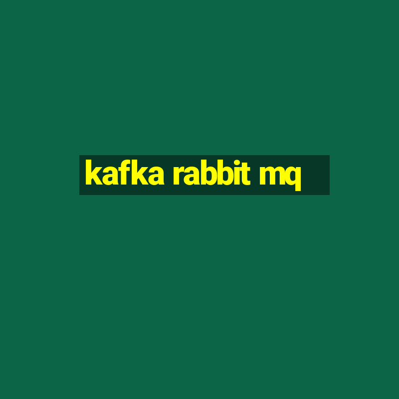 kafka rabbit mq