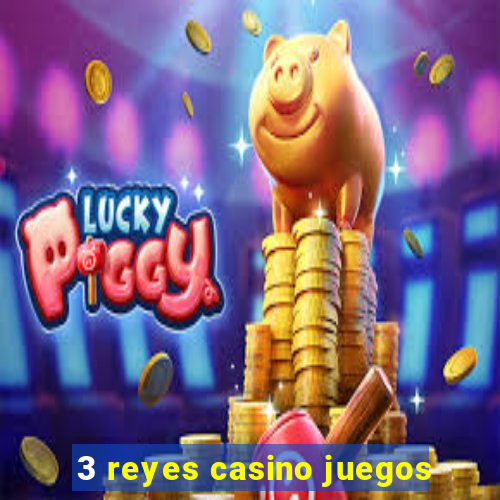 3 reyes casino juegos