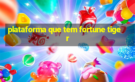 plataforma que tem fortune tiger