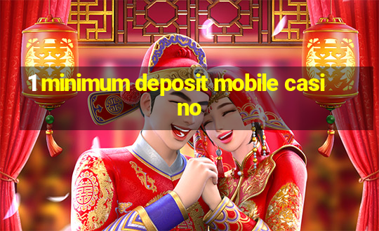 1 minimum deposit mobile casino