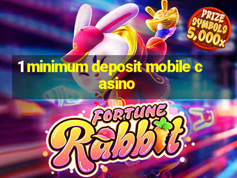 1 minimum deposit mobile casino